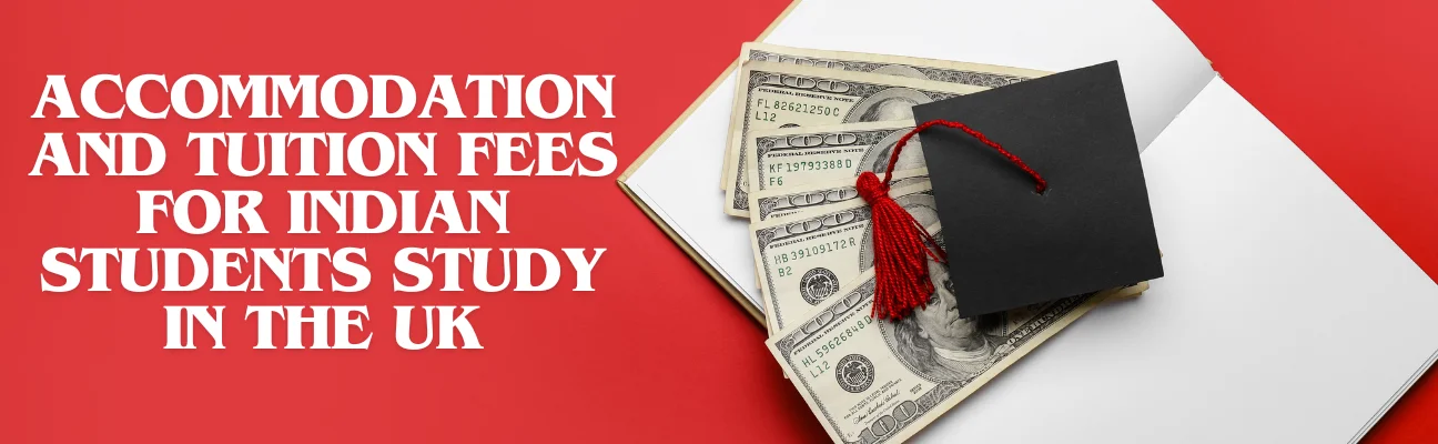 Understanding Accommodation Costs and Tuition Fees for Indian Students Studying in the UK for Bachelor's or Master's Degrees