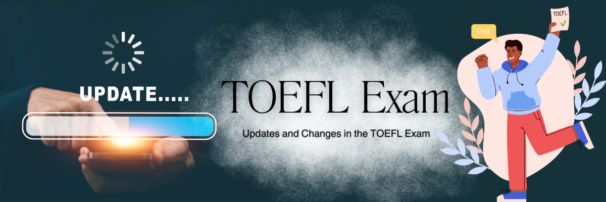 banner Recent Updates and Changes in the TOEFL Exam